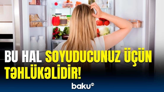 Soyuducunun xarab olmaması üçün nə etməliyik? | Mütəxəssislərdən faydalı məsləhətlər