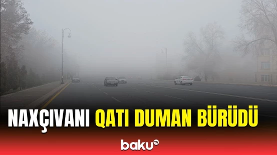Naxçıvanda qatı duman sürücülərə çətin anlar yaşatdı
