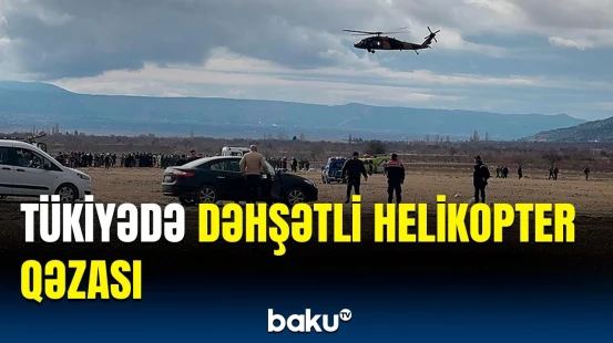 Türkiyədə faciəvi helikopter qəzasının olduğu yer | Ölənlər var