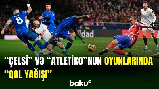 "Çelsi" və "Atletiko Madrid"in görüşlərində 7 qol vurulub