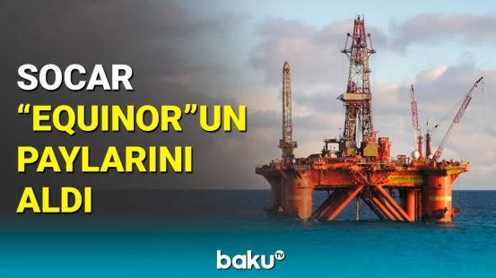"Equinor" Azərbaycandakı aktivlərinin satışından nə qədər vəsait əldə edəcək?