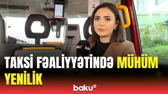 Taksilərlə bağlı hansı yeniliklər olacaq? | Sərnişinlərə şad xəbər