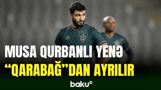 Musa Qurbanlı "Qarabağ"ı bu kluba dəyişə bilər