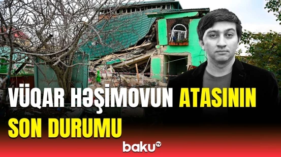 Partlayışda yaralanan Vüqar Həşimovun valideynləri ilə bağlı açıqlama