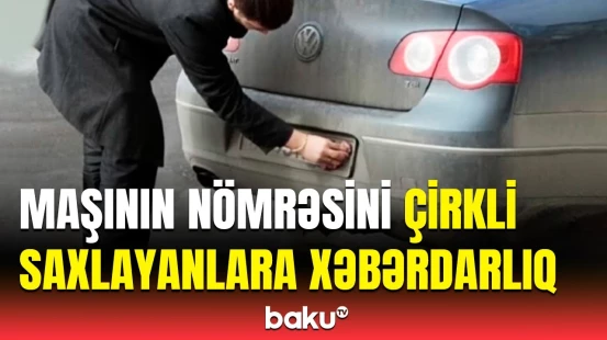 Sürücüləri hansı cəza gözləyir? - Dövlət qeydiyyat nişanları barədə çağırış