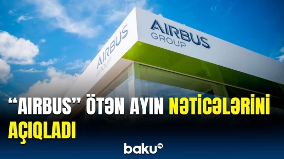 "Airbus"ın illik planı | Şirkət neçə təyyarəni təhvil verdi?