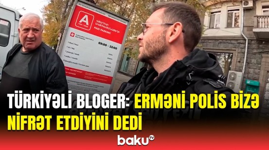 Hər kəs nifrətlə baxırdı… | Bloger Ermənistanda başına gələn hadisələrdən danışdı