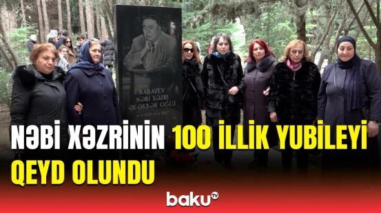 Nəbi Xəzrinin anadan olmasının 100-cü ildönümüdür | Xalq şairi barədə təəssüratlar