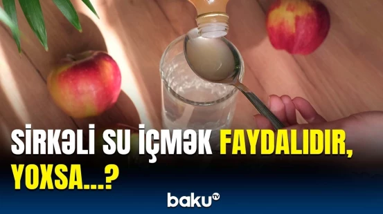 Acqarına sirkəli su içmək bədənimizə necə təsir edir?
