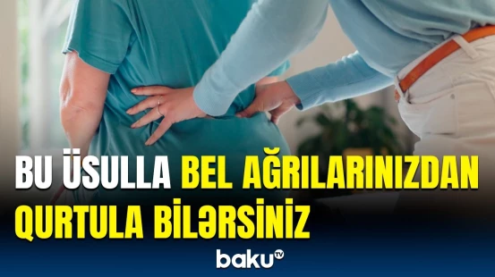Xroniki bel ağrılarını necə yüngülləşdirmək olar? | Alimlərdən maraqlı araşdırma