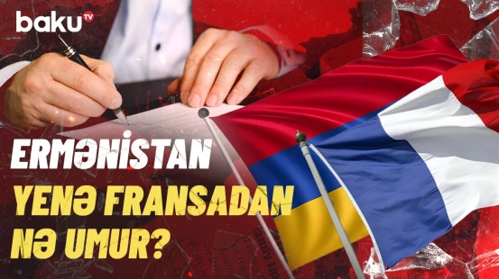 İrəvan və Paris razılaşdı, hazırlıqlar başladı | 2025-ci ildə...
