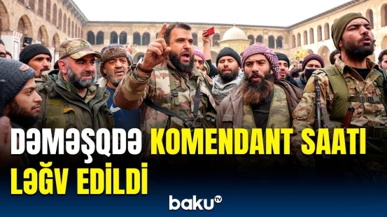 Suriyanın paytaxtında son 48 saatda nələr baş verdi? | Detallar açıqlandı