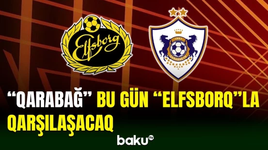 Avropa liqası - "Qarabağ" bu gün 6-cı turun matçına çıxacaq