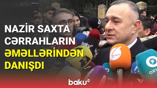 Qurumlar hərəkətə keçdi | Səhiyyə naziri saxta cərrahlarla bağlı atılan addımdan danışdı