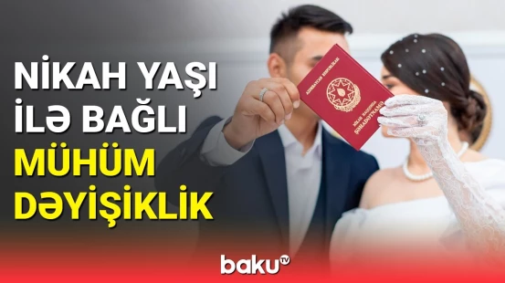 Qanunvericilikdə erkən nikahlarla bağlı dəyişiklik edildi | Detallar açıqlandı
