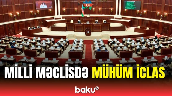 Deputatlar nələri müzakirə edir? - MM-dəki iclas barədə detallar
