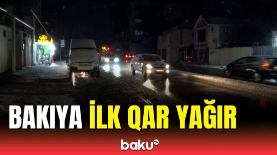 Hazırda Bakıda və Abşeron yarımadasında qar yağır | Görüntülər