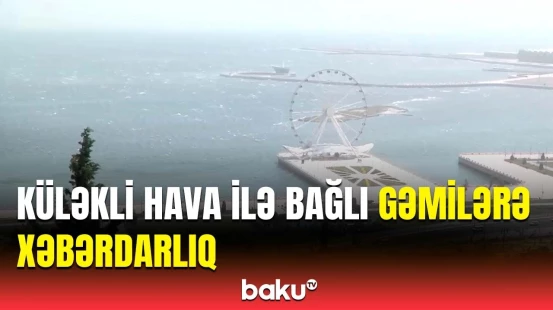 Külək nə qədər güclənəcək? | Agentlikdən təhlükəsizlik üçün görülən işlər barədə açıqlama