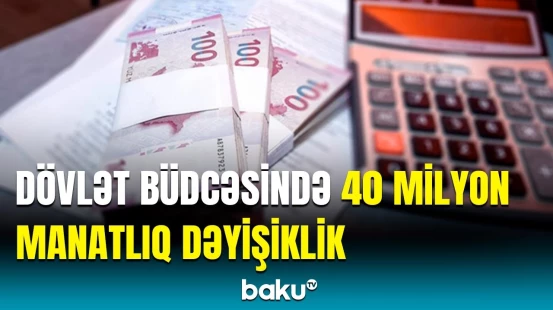 2025-ci il üçün dövlət büdcəsinin proqnozlaşdırılan gəlir və xərcləri artırılacaq