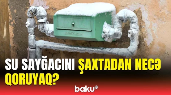 Su borularını və sayğacları don vurarsa hara müraciət etmək lazımdır?