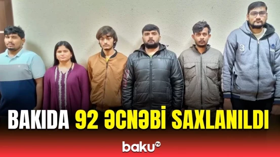 DİN-dən böyük əməliyyat | Saxlanılan əcnəbilərlə bağlı açıqlama verildi