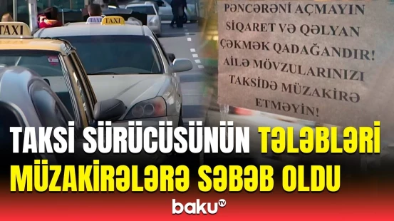 Pəncərəni açmayın, ailə məsələlərinizi isə... | Taksi sürücüsü müştərilərə xəbərdarlıq etdi