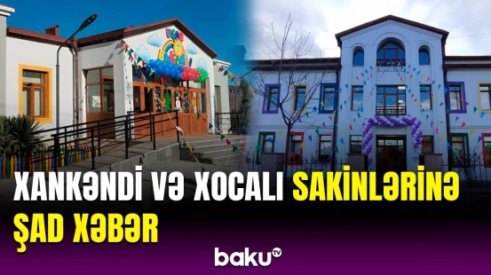 Xankəndi və Xocalıda yeni uşaq bağçaları | Məktəbəqədər təhsil müəssisələri ilə bağlı açıqlama