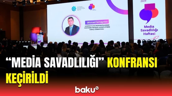 "Media savadlılığı" tədbirində əsas mövzular | Konfrans nə vaxta qədər davam edəcək?