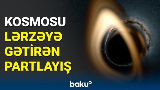 Qara dəliyin sirri açıldı | Kosmosdakı partlayış o həddə çatdı ki...