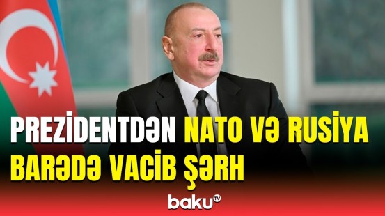 NATO və Rusiya qızğın müharibəyə başlaya bilər? - İlham Əliyevdən məsələyə reaksiya