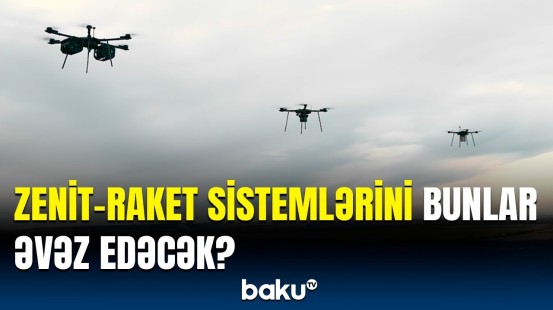 Dronlara qarşı ən sərfəli silah | Hərbidə mühüm yeniliklər ediləcək?