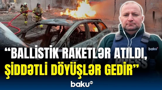 Rusiya Ordusu bu şəhərə yaxınlaşıb | Əməkdaşımız Ukraynadakı son vəziyyəti açıqladı