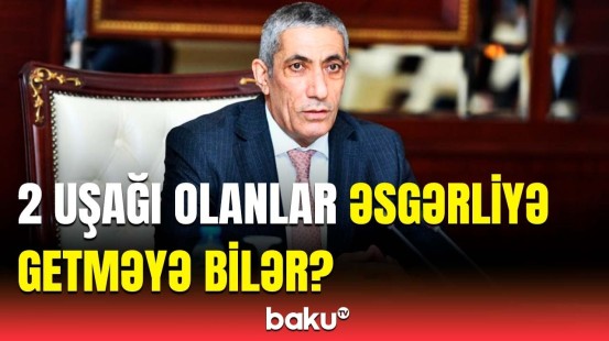 2 uşağa baxmağın özü dövlətə köməkdir | Siyavuş Novruzovdan hərbi xidmətlə bağlı açıqlama