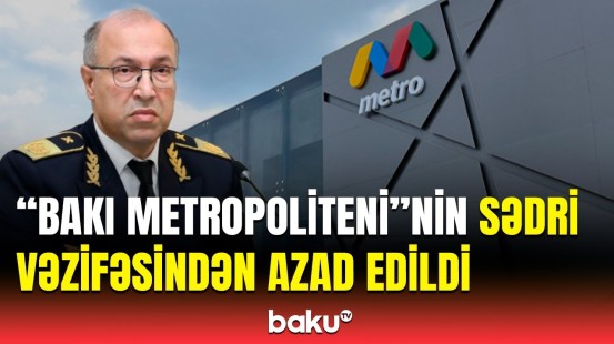 “Bakı Metropoliteni”nə yeni sədr təyin edildi | Prezident sərəncam imzaladı