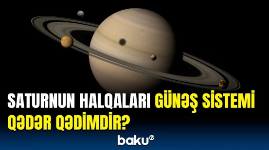 Saturnun halqaları ilə bağlı nələr kəşf edildi? | Alimlərdən maraqlı araşdırma