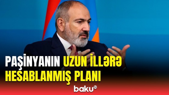 Paşinyan iddialarından nə vaxt əl çəkəcək? | Sülh prosesində qəbuledilməz yanaşma