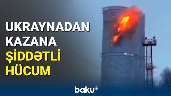 Kazanda yaşayış binaları vuruldu, hökumət hərəkətə keçdi | Dəhşətli görüntülər