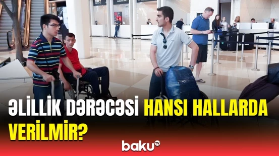 Əlilliyin verilməsi prosesi necə təşkil olunur? | TƏBİB-dən məsələyə münasibət