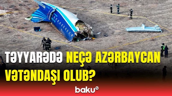 AZAL-ın qəzaya düşən təyyarəsindəki Azərbaycan və Rusiya vətəndaşlarının sayı