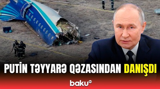 Putin AZAL təyyarəsinin qəzası ilə bağlı hansı addımı atdı?