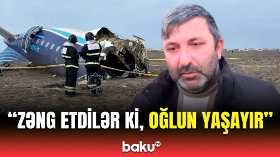 Oğlumla birgə gedənlərdən xəbər yoxdur | Təyyarə qəzasından sağ çıxan Nizaminin atası danışdı