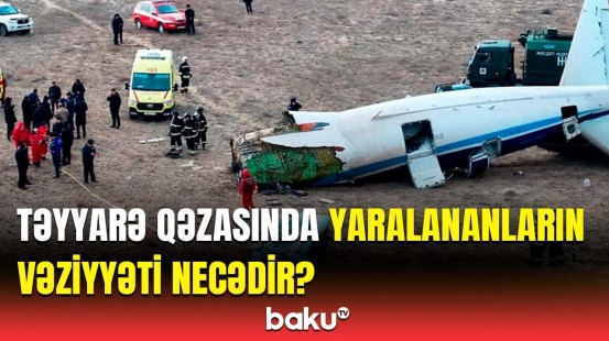 AZAL təyyarəsinin qəzasında yaralananlar barədə İlkin Orucovdan məlumat