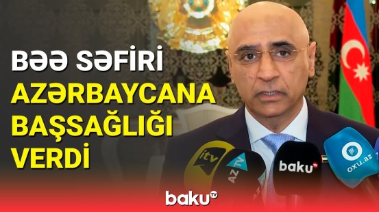 Heç bir xalq belə faciə yaşamasın | BƏƏ-nin Bakıdakı səfirindən qəza ilə bağlı açıqlama