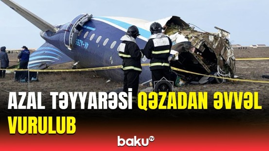 Azərbaycana məxsus sərnişin təyyarəsi Aktau səmasında bu silahla vurulub