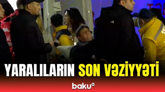 AZAL-ın təyyarə qəzasında yaralananlarla bağlı ən son məlumatlar