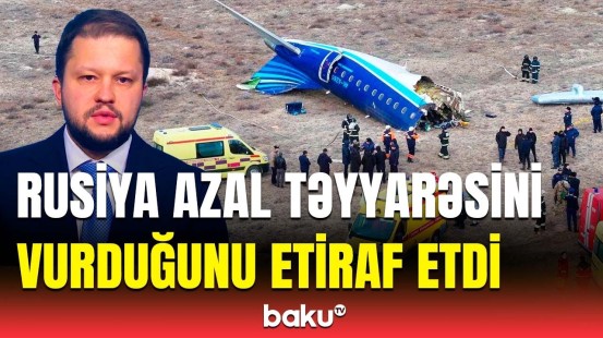 RUSİYADAN ETİRAF: AZAL təyyarəsi necə və niyə vuruldu?