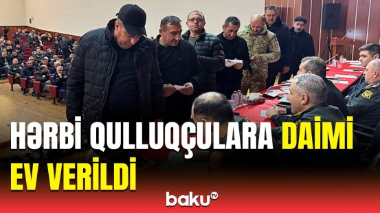 Hərbi qulluqçular daimi mənzillərlə təmin olundu