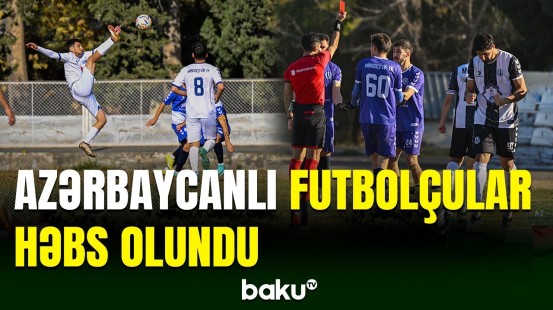 Azərbaycanın bu futbolçuları həbs olunub