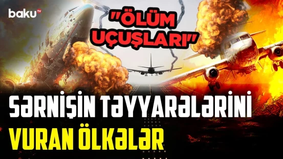 Nasaz təyyarəni qəsdən uçuşa göndərən ölkə | Dəhşətli aviaqəzaların pərdəarxası