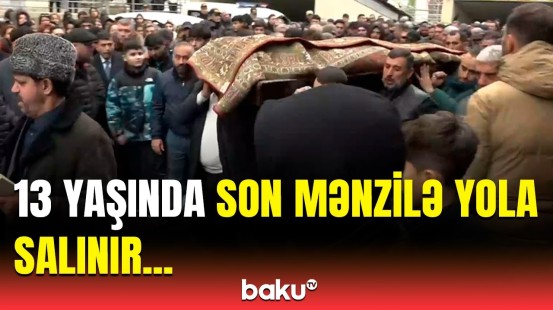 Kiməsə pisliyi dəyməzdi | 13 yaşlı Məhəmmədəli Eqanov son mənzilə yola salındı